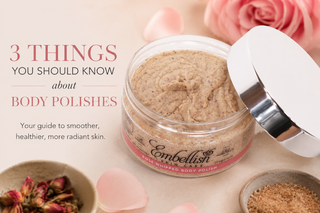 3 Things You Should Know About Body Polishes